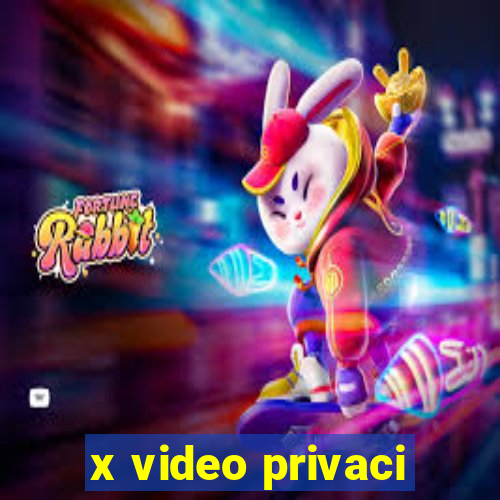 x video privaci